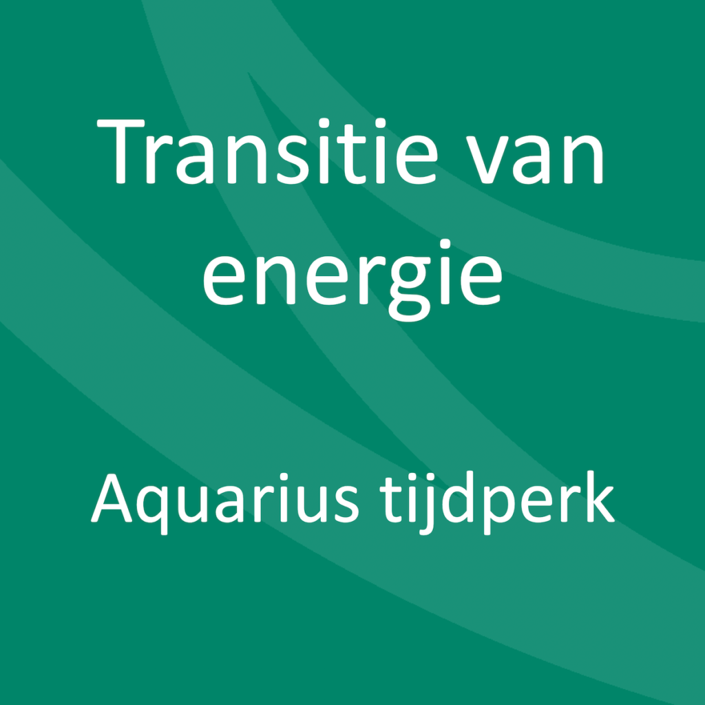 Transitie van energie | Aquarius tijdperk