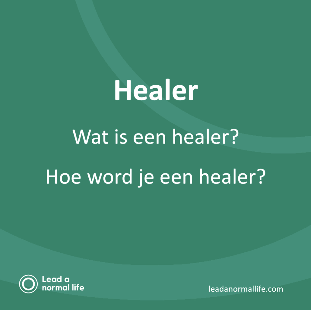 Healer Wat is een healer? Hoe word je een healer? Lead a normal life