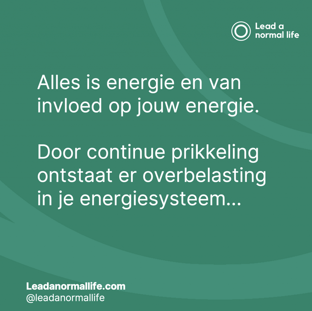 Alles is energie en van invloed op jouw energie. Door continue prikkeling ontstaat er overbelasting in je energiesysteem…