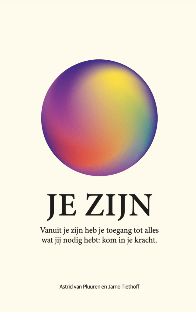 Je zijn | From your being you have access to everything you need. Come into your power. | Astrid van Pluuren and Jarno Tiethoff