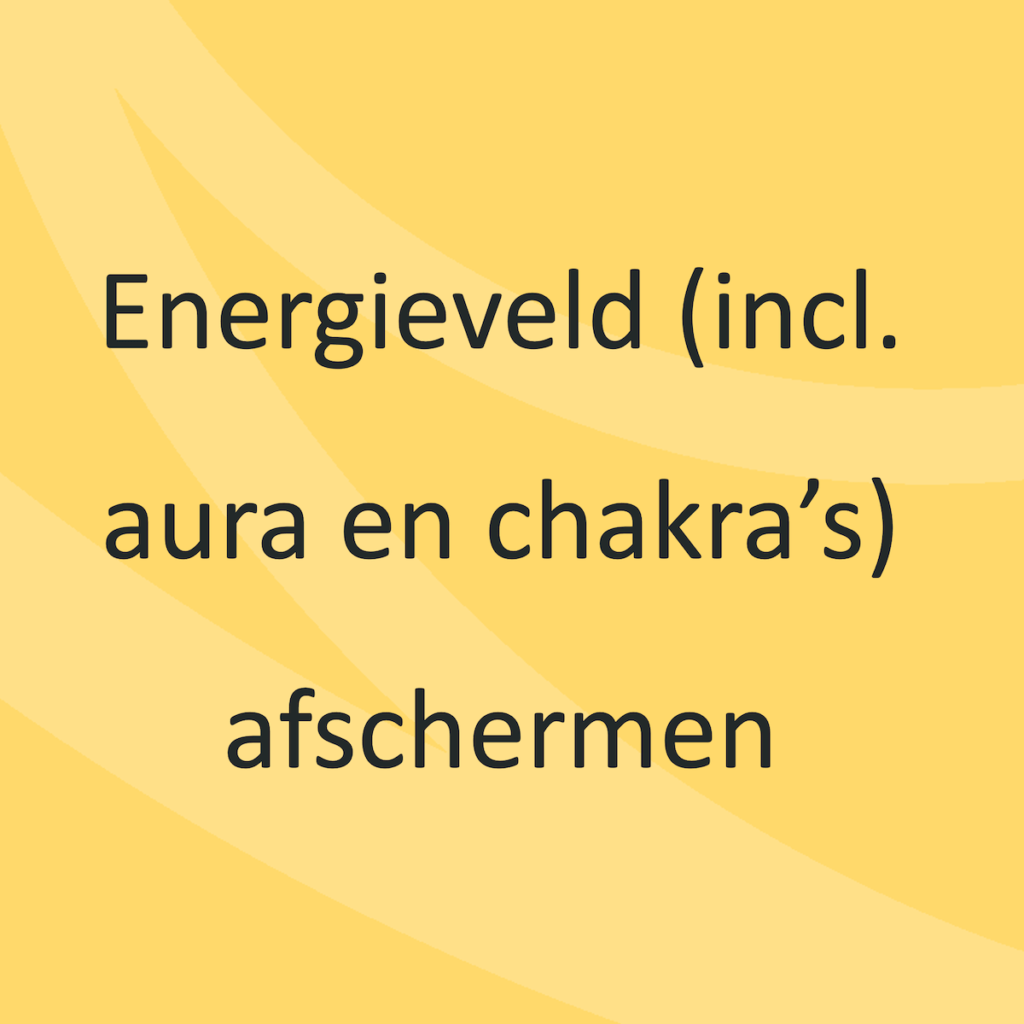 Energieveld (incl. aura en chakra’s) afschermen