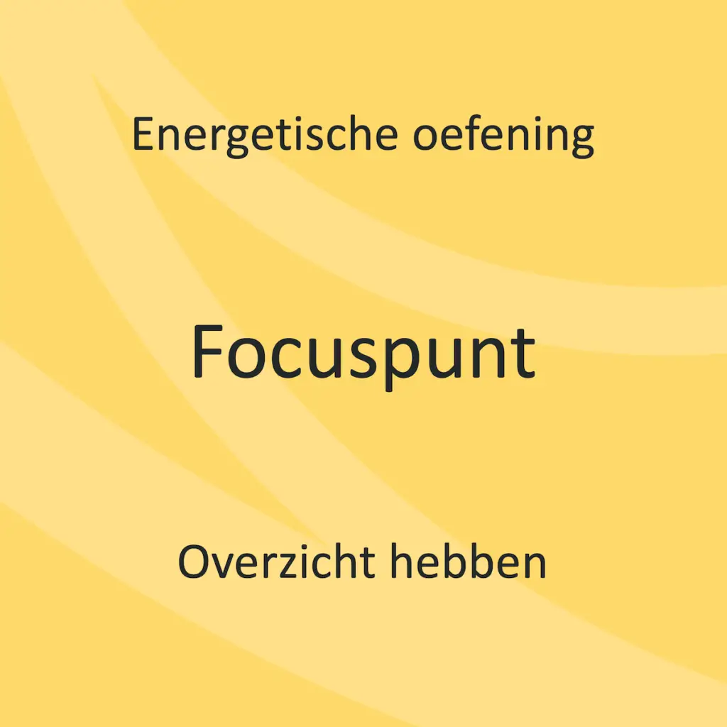 Energetische oefening Focuspunt | Overzicht hebben