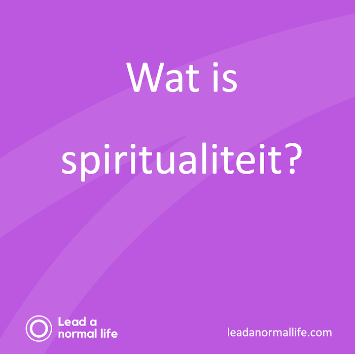 Wat is spiritualiteit | Alles over spiritualiteit | Lead a normal life https://leadanormallife.com