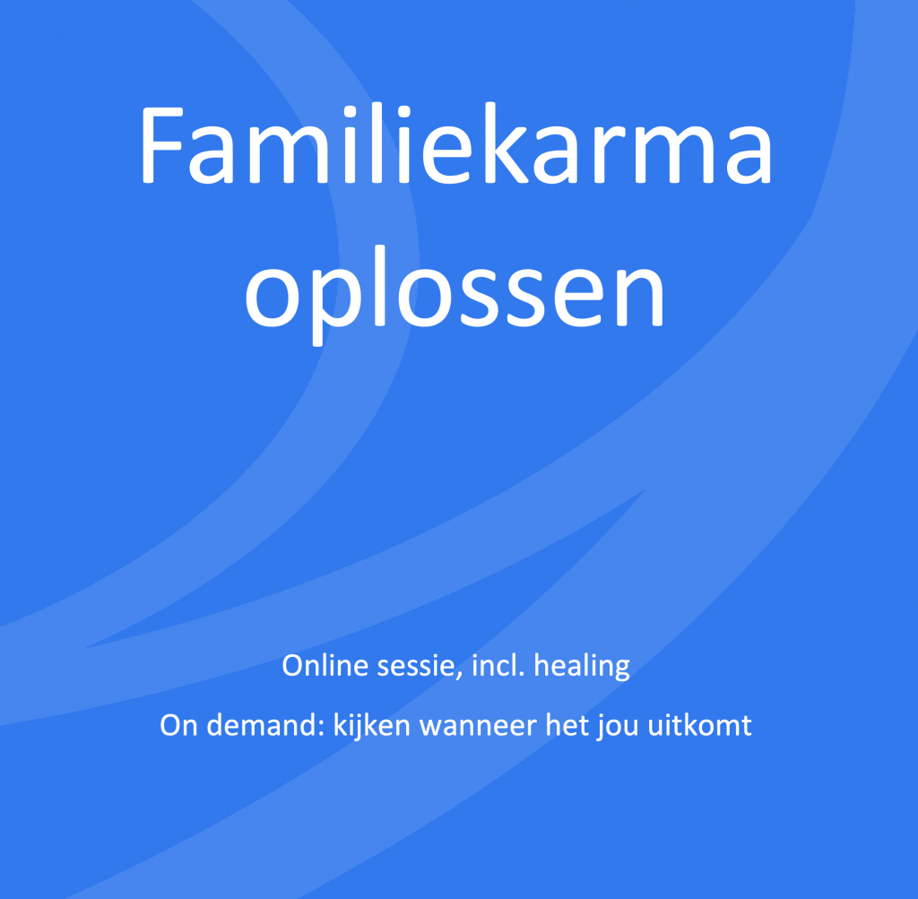 Familiekarma oplossen | Online sessie, incl. healing | On demand: kijken wanneer het jou uitkomt