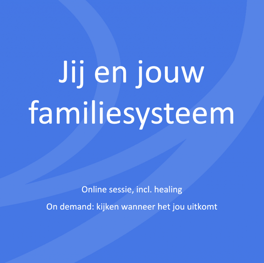 Jij en jouw familiesysteem | online sessie, incl. healing | On demand: kijken wanneer het jou uitkomt