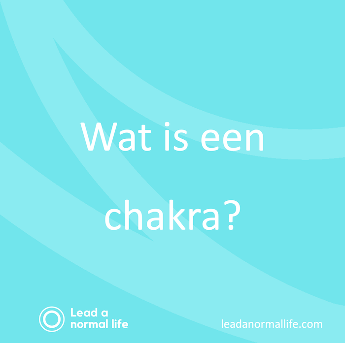 Wat is een chakra | Alles over chakra's | Lead a normal life https://leadanormallife.com