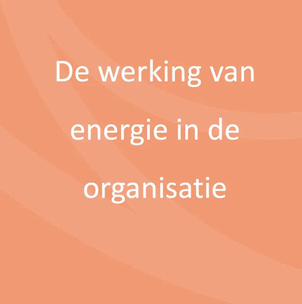 De werking van energie in de organisatie.
