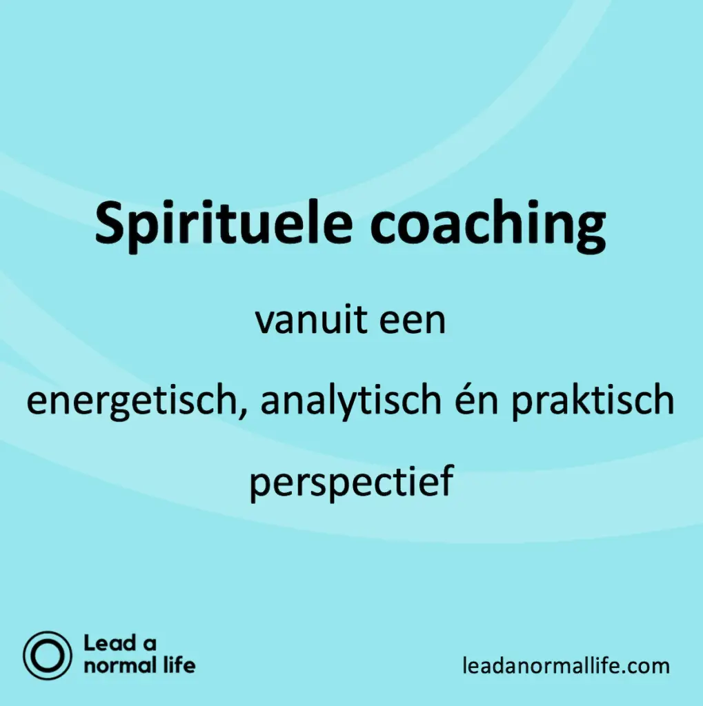 Spirituele coaching vanuit een energetisch, analytisch én praktisch perspectief. Lead a normal life
