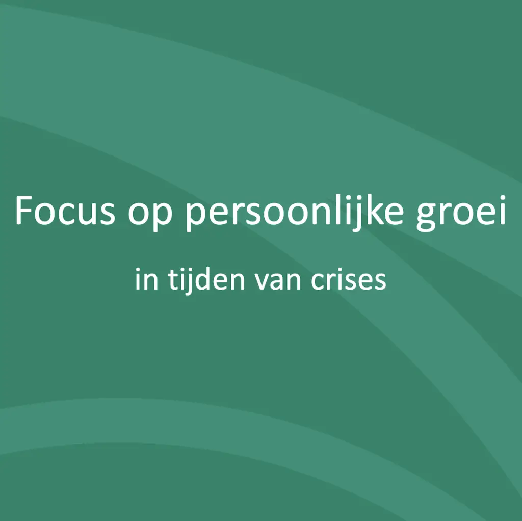 Focus op persoonlijke groei in tijden van crises.