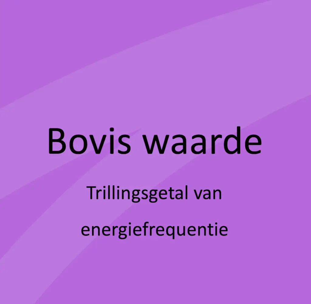 Bovis waarde: Trillingsgetal van energiefrequentie.
