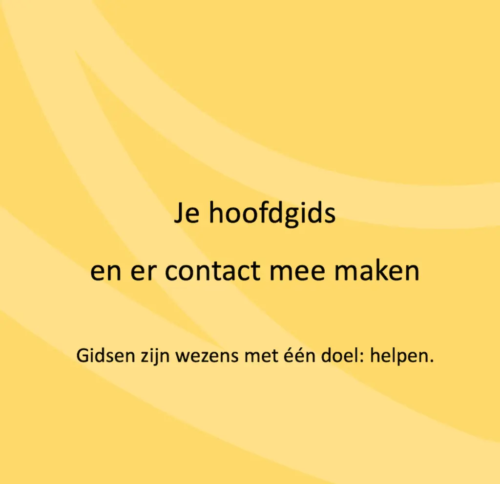 Je hoofdgids en er contact mee maken. Gidsen zijn wezens met één doel: helpen.
