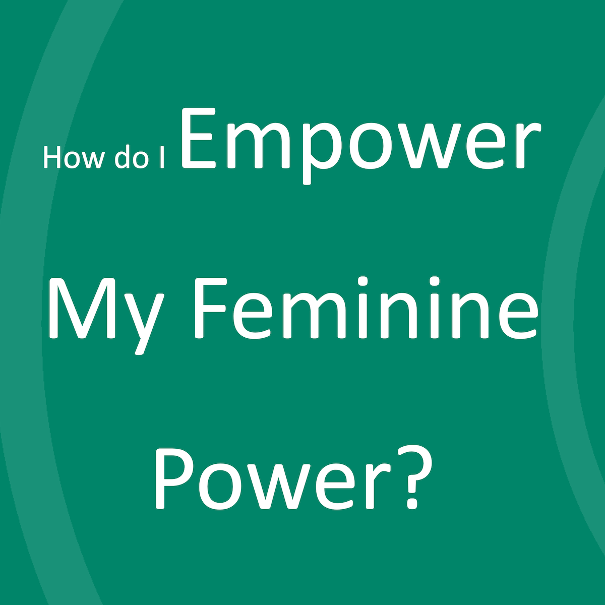 How Do I Empower My Feminine Power? | Lead a Normal Life