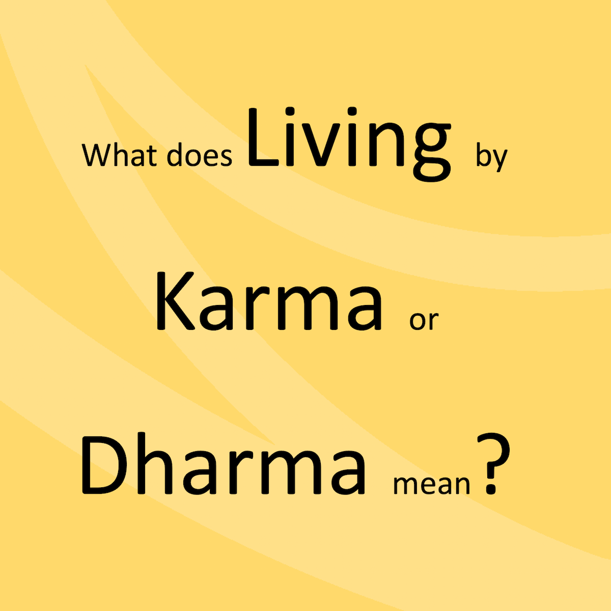 What does Living by Karma or Dharma mean?