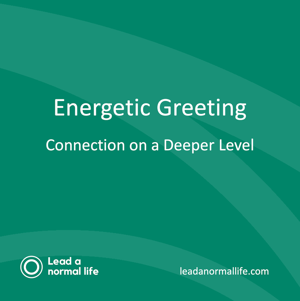 Energetische begroeten, connectie op een dieper level | energetische oefening | Lead a normal life