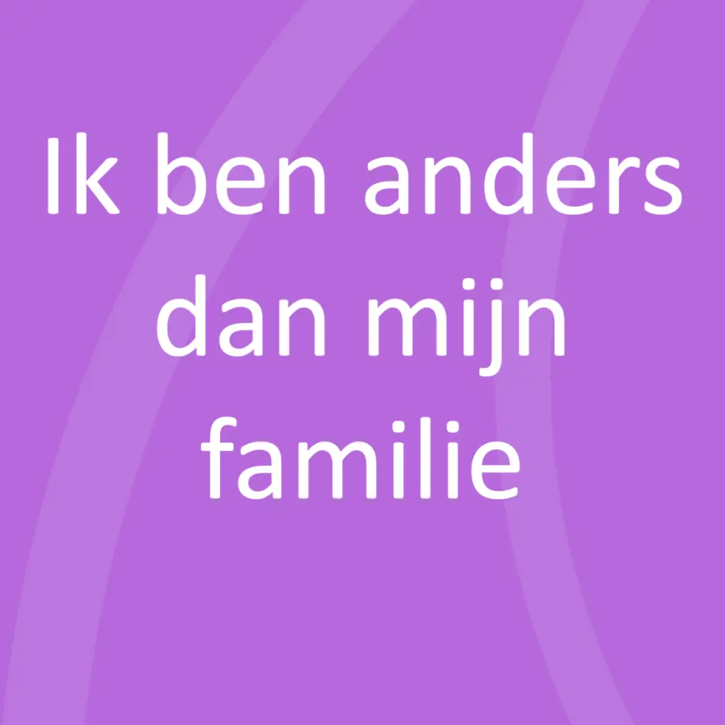 Ik ben anders dan mijn familie