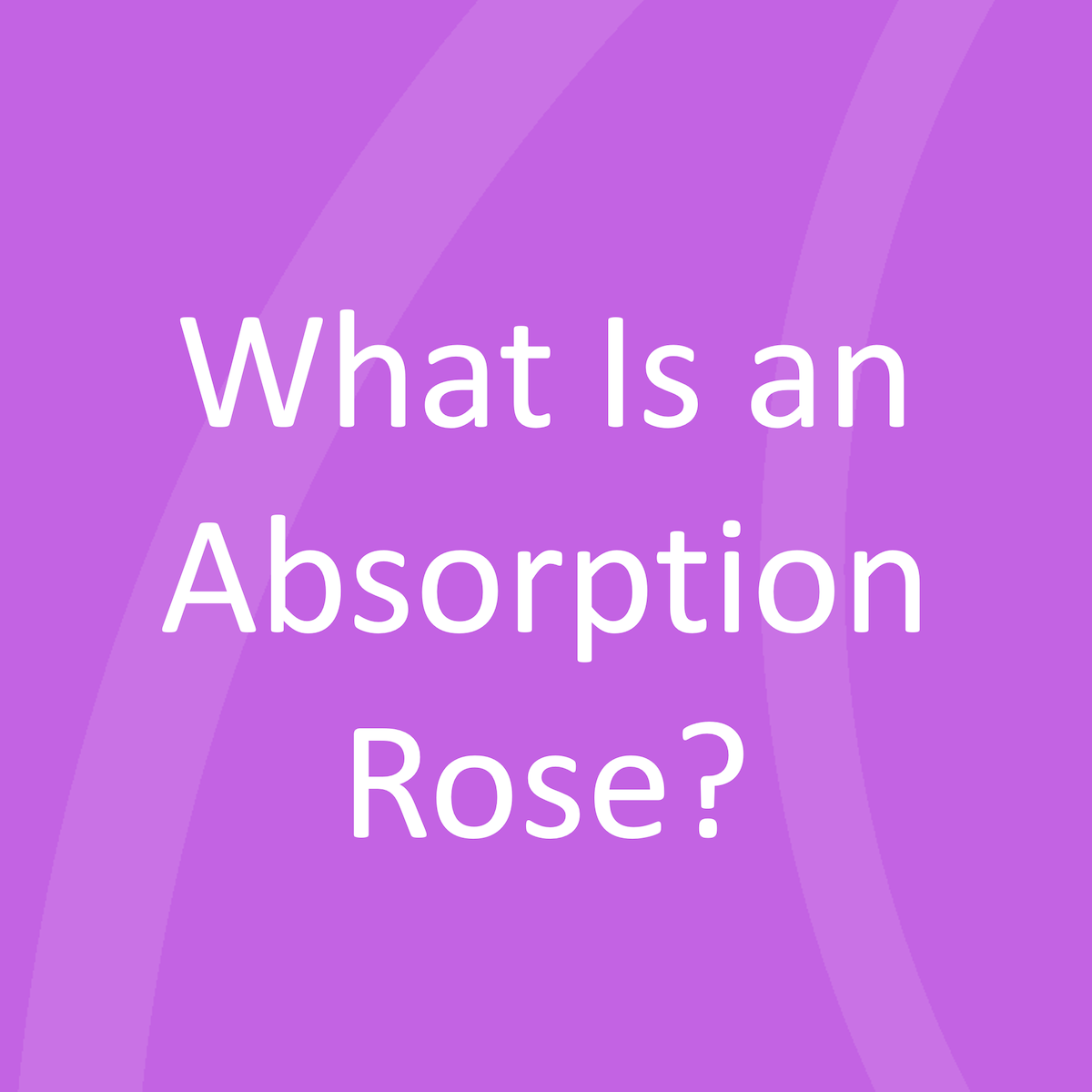 Wat is een absorptieroos? Lead a normal life