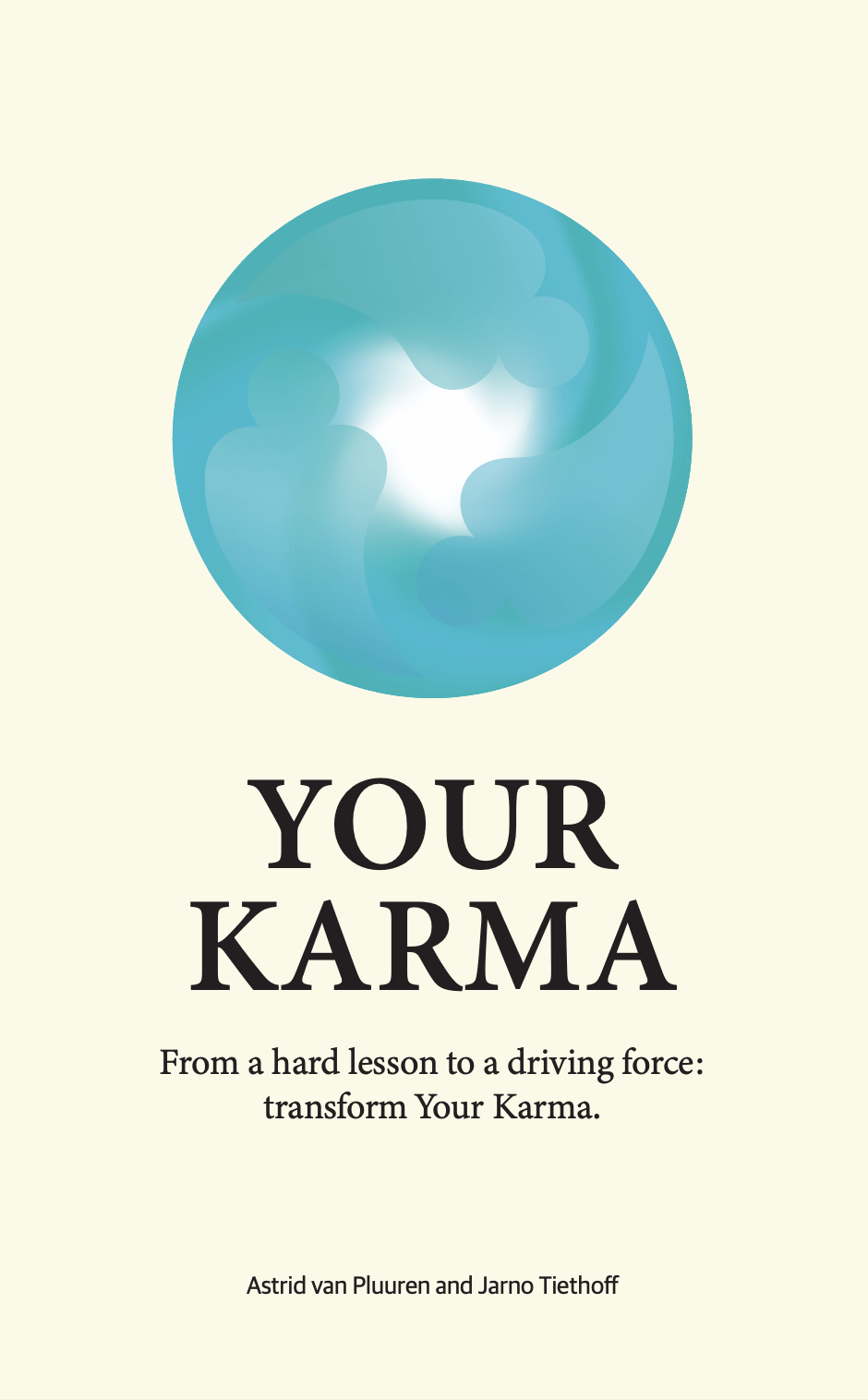 Your Karma | From a hard lesson to a driving force: transform Your Karma. Spiritual book by Astrid van Pluuren and Jarno Tiethoff
