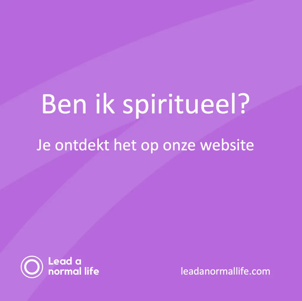 Ben ik spiritueel? Je ontdekt het op onze website Lead a normal life
