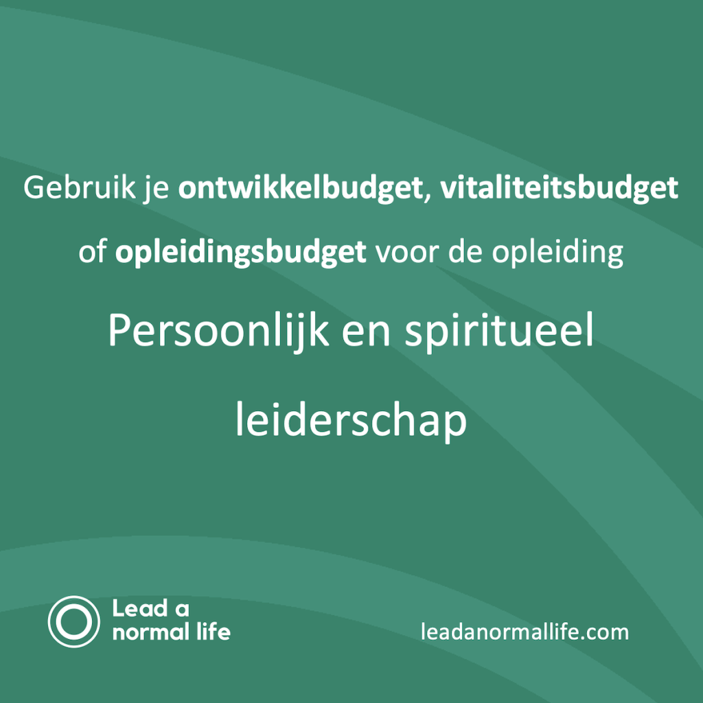 Gebruik je ontwikkelbudget, vitaliteitsbudget of opleidingsbudget voor de opleiding Persoonlijk en spiritueel leiderschap Lead a normal life