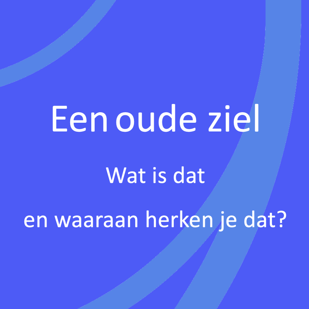 Een oude ziel, wat is dat er waaraan herken je dat?