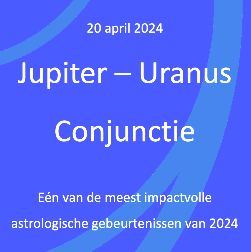 20 april 2024 Jupiter - Uranus Conjunctie Eén van de meest impactvolle astrologische gebeurtenissen van 2024.