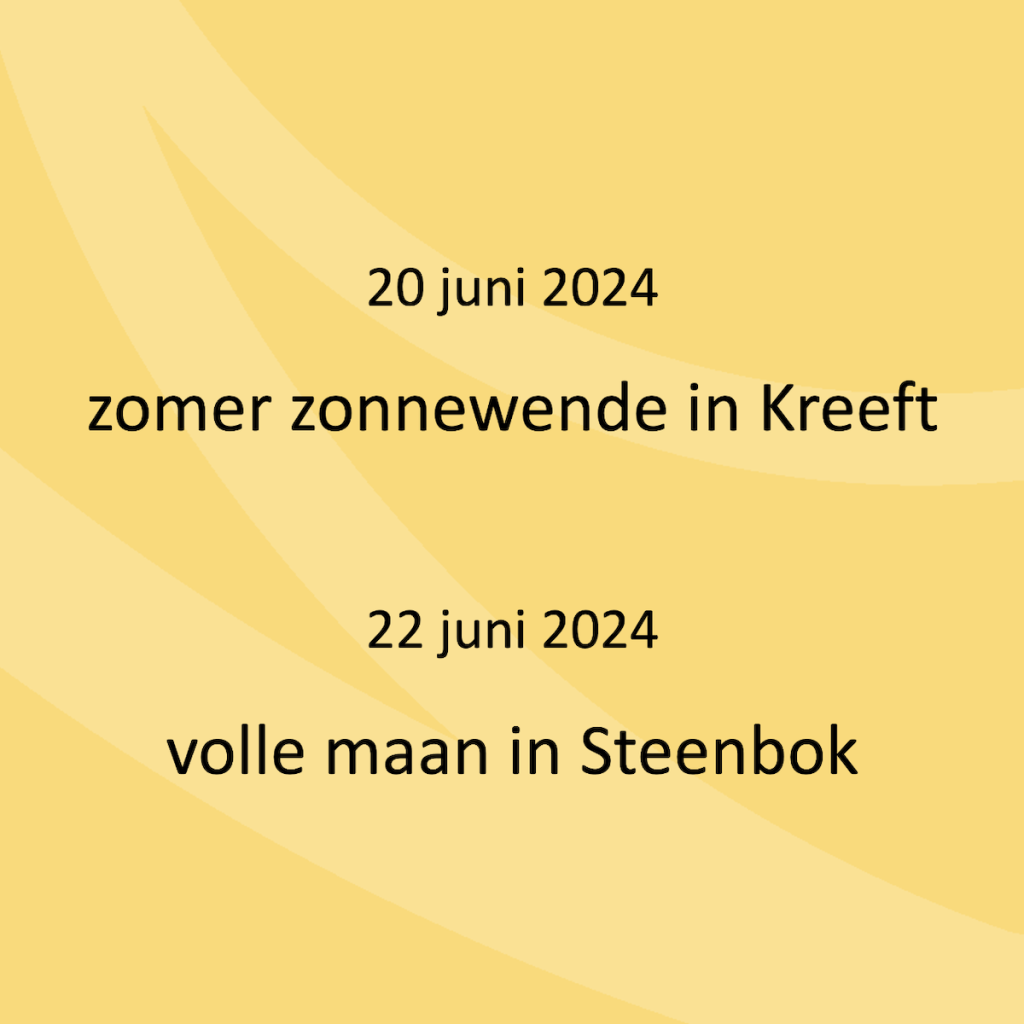 20 juni 2024 zomer zonnewende in Kreeft. 22 juni 2024 volle maan in Steenbok.