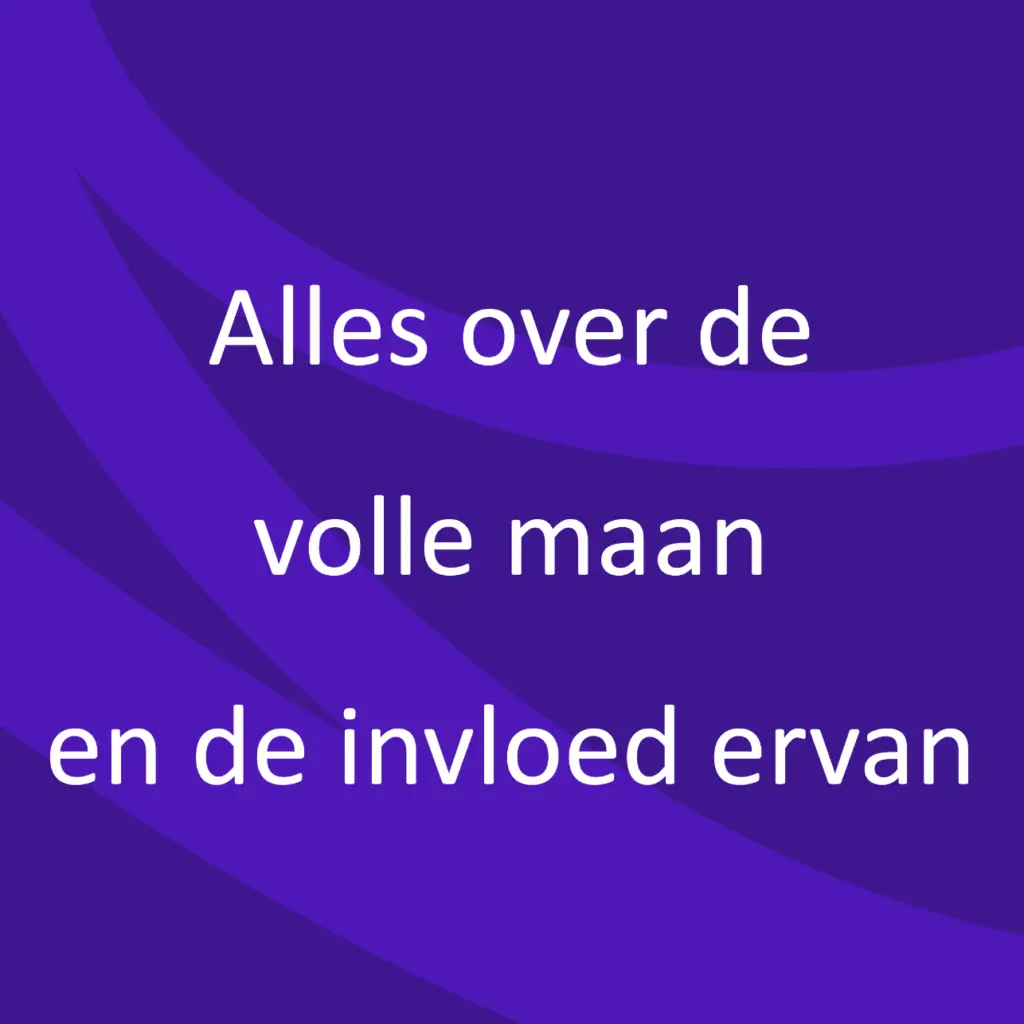 Alles over de volle maan en de invloed ervan