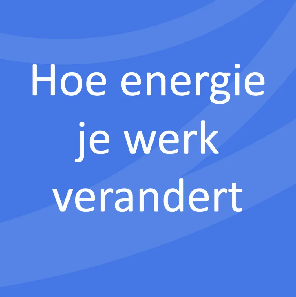 How Energy Changes Your Work