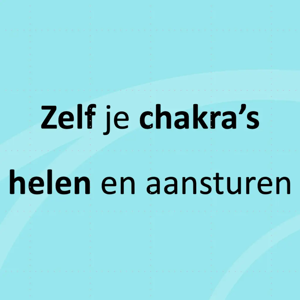 Zelf je chakra's helen en aansturen