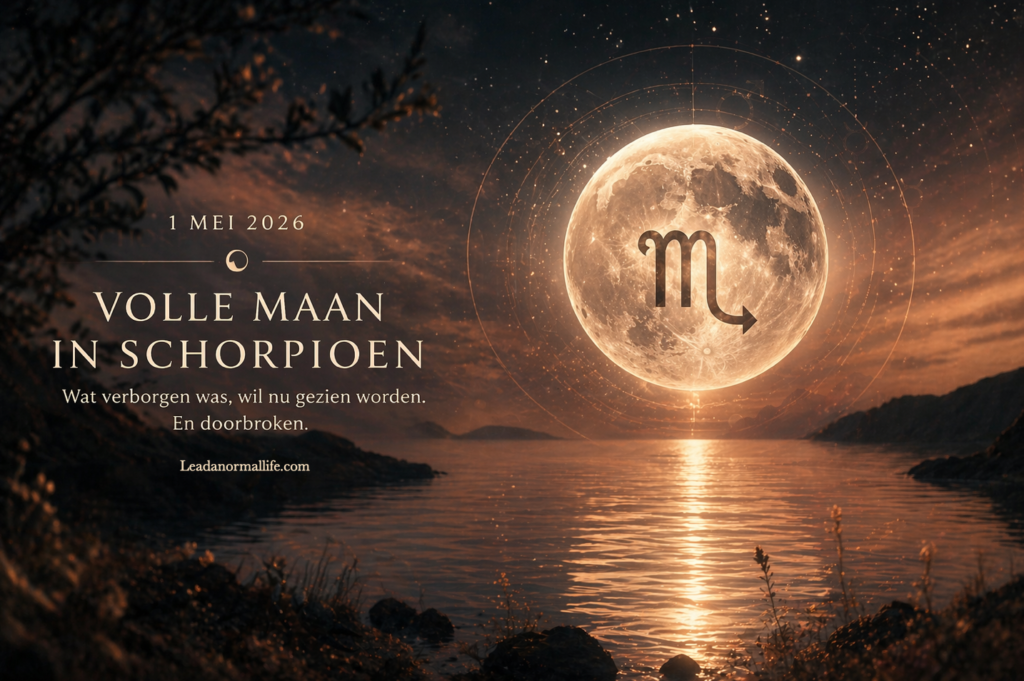 Volle maan in Schorpioen 1 mei 2026 Wat verborgen lag, wil gezien worden. En doorbroken. Leadanormallife.com