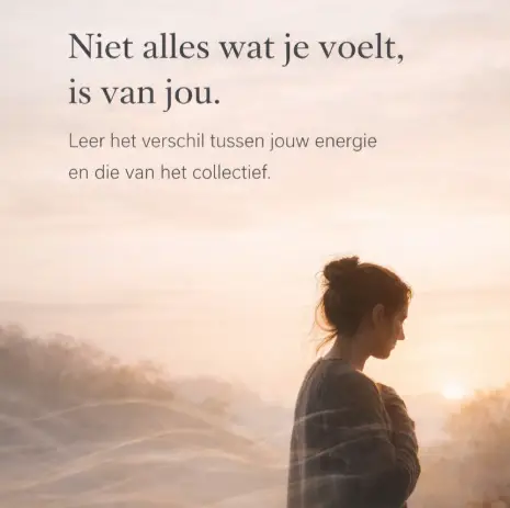 Niet alles wat je voelt, is van jou Leer het verschil tussen jouw energie en die van het collectief