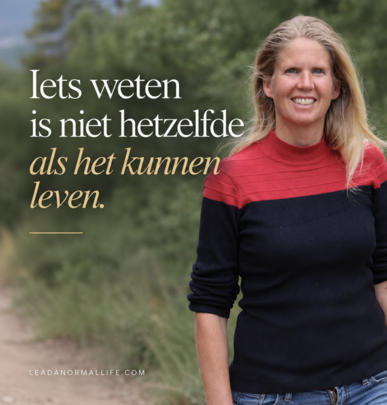 Iets weten is niet hetzelfde als het kunnen leven. Leadanormallife.com