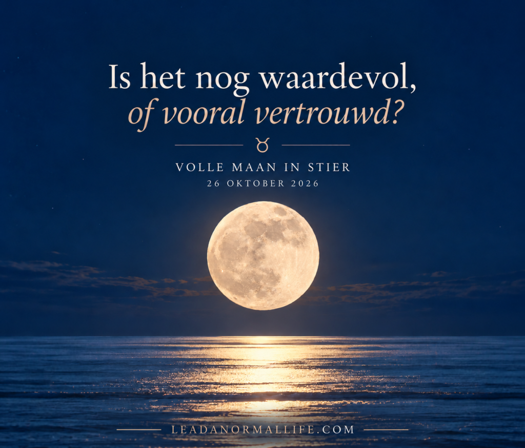 Is het nog waardevol, of vooral vertrouwd? Volle maan in Stier | 26 oktober 2026 Leadanormallife.com